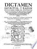 Dictamen espiritual y razon de estado para el discreto cortesano que lo pretende ser del cielo ...