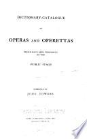 Dictionary-catalogue of Operas and Operettas which Have Been Performed on the Public Stage