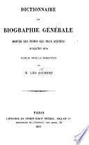Dictionnaire de biographie générale depuis les temps les plus anciens jusqu'en 1870