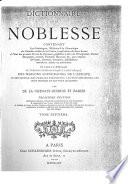 Dictionnaire de la noblesse, contenant les généalogies, l'histoire & la chronologie des familles nobles de la France, l'explication de leurs armes et l'état des grandes terres du royaume ...