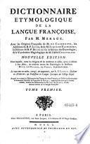 Dictionnaire etymologique de la langue francoise. Avec les origines francoises de Pierre de Caseneuve, les additions de Jacob et de Simon de Valhebert, le discours de Pierre Besnier sur la science des etymologies et le Vocabulaire hagiologique de Claude Chastelain. Nouv. ed. Le tout mis en ordre, corrige et augm. par A. F. Jault. Auquel on a apute le dictionnaire des termes du vieux francois on Tresor des recherches et antiquites Gauloises et francoises de Borel, augmente (etc.)