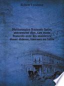 Dictionnaire francois-latin, autrement dict, Les mots francois avec les manieres duser dideux, tournez en latin
