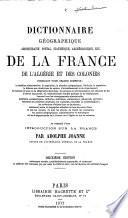 Dictionnaire geographique, administratif, postal, statistique, archeologique, etc. de la France de l'Algerie et des colonies, indiguant pour chaque-commune