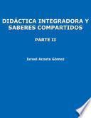 Didáctica integradora y saberes compartidos: parte II