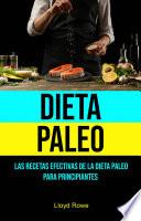 Dieta Paleo: Las Recetas Efectivas De La Dieta Paleo Para Principiantes