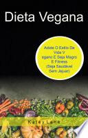 Dieta Vegana: Adote O Estilo De Vida Vegano E Seja Magro E Fitness (Seja Saudável Sem Jejuar)