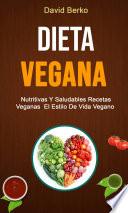Dieta Vegana: Nutritivas Y Saludables Recetas Veganas El Estilo De Vida Vegano