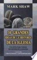 Diez Grandes Ideas de la Historia de la Iglesia