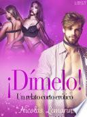 ¡Dímelo! - un relato corto erótico