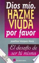 Dios Mio, Hazme Viuda Por Favor / God, Please Make Me A Widow