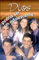 DIOS PODRÍA SER UN ADOLESCENTE