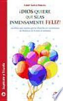 ¡Dios quiere que seas inmensamente feliz!