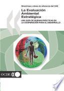 Directrices y obras de referencia del CAD : La Evaluación Ambiental Estratégica Una guía de buenas prácticas en la cooperación para el desarrollo