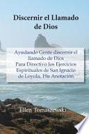 Discernir El Llamado de Dios: Ayudando Gente Discernir El Llamado de Dios Para Directivo Los Ejercicios Espirituales de San Ignacio de Loyola, 19a A