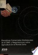 Disciplinas Comerciales Multilaterales de la OMC y Negociaciones sobre Agricultura en la Ronda Doha