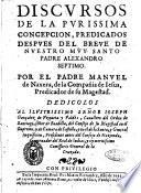 Discursos de la purissima concepcion, predicados despues del Breue de nuestro muy santo padre Alexandro septimo. Por el padre Manuel de Naxera, de la Compania de Iesus, ..