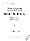 Discursos del Excmo. Señor Presidente de la nación General Perón dirigidos a las Fuerzas Armadas, 1946-1951