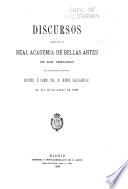 Discursos leidos ante la Academia de bellas artes de San Fernando ...
