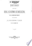 Discursos leídos ante la Real Academia de Medicina en la recepción pública del Académico electo D. Luis Guedea y Calvo el día 27 de Diciembre de 1908