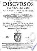Discursos, panegiricos para diversidad de misterios y santos, que ha escrito, y predicado el padre maestro fray Francisco de Lizana,...