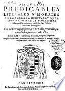 Discursos predicables literales y morales de la sagrada Scriptura, y quaestiones positiuas, y scolasticas sobre qual fue mas amado del Señor, Sant Pedro, o Sant Ioan Euangelista ...