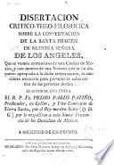 Disertacion critico-theo-filosofica sobre la conservacion de la santa imagen de nuestra señora de los angeles, que se venera extramuros de esta Ciudad de México ...
