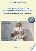 Disposiciones legales sobre edificaciones privadas. Estudio particular de la mujer propietaria