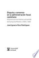 Libro Disputa y consenso en la administración fiscal castellana