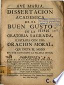 Dissertacion academica de el buen gusto en la oratoria sagrada ilustrada con una oracion moral que dicta el modo de oir con fruto la palabra divina
