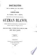 Documentos para la historia de la vida pública del libertador de Colombia, Perú y Bolivia ...: Publicados por disposición del general Guzmán Blanco... Vols. XI-XIV. Por disposición del ejecutivo nacional de los Estados Unidos de Venezuela, presidido por el gran demócrata, general Francisco L