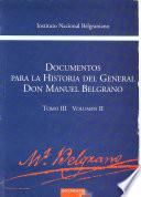 Documentos para la historia del general don Manuel Belgrano: Without special title