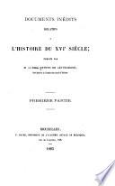 Documents inédits relatifs à l'histoire du XVIe siècle. 1. ptie
