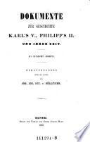 Dokumente zur Geschichte Karl's V., Philipp's II. und ihrer Zeit