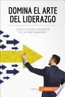 Domina el arte del liderazgo