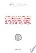 Don José de Gálvez y la Comandancia General de las Provincias Internas del norte de Nueva España