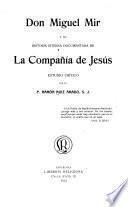 Don Miguel Mir y su Historia interna documentada de la compañía de Jesús