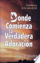 Donde Comienza la Verdadera Adoracion