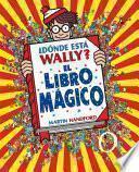 ¿Dónde está Wally?: El libro mágico / Where's Waldo?: The Wonder Book