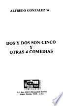 Dos y dos son cinco ; y otras cuatro comedias