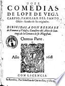 Doze comedias de Lope de Vega Carpio, familiar del Santo Oficio, sacadas de sus originales. Dirigidas a don Bernabe de Viuanco y Velasco, cauallero del abito de Santiago, de la Camara de su Magestad. Onzena parte