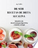 Dr Sebi - Recetas de Dieta Alcalina: Dieta del Dr. Sebi. Libro de Cocina para Bajar de Peso y Aumentar su Energía