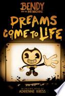 Dreams Come to Life: An AFK Book (Bendy #1)