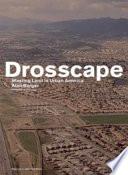 Drosscape: Wasting Land Urban America