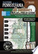 Eastern Pennsylvania All-Outdoors Atlas & Field Guide