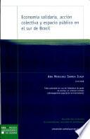 Libro Economía solidaria, acción colectiva y espacio público en el sur de Brasil