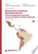 Economía y empresa iberoamericana: nuevas tendencias económicas, nuevas realidades y medidas adoptadas