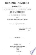 Economie politique chretienne, ou recherches sur la nature et les causes du pauperisme en France et en Europe