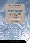 Editando ciencia y técnica durante el franquismo. Una historia cultural de la editorial Gustavo Gili (1939-1966)