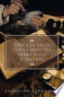 EDUCA LA SALUD CON LA MEDICINA TRADICIONAL Y NATURAL