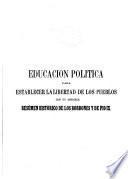 Educación política para establecer la libertad de los pueblos, ó sea los males y los remedios sobre la organización administrativa-social con un apéndice resúmen histórico de los borbones y de Pio IX